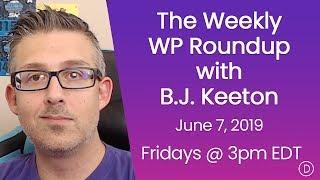 The Weekly WP Roundup with B.J. Keeton (June 7, 2019)