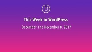This Week in WordPress - Dec 1 to Dec 8, 2017