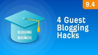 4 Guest Blogging "Hacks" for Maximum Results [9.4]