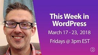 This Week in WordPress (March 17 - 23, 2018)