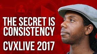 The Secret to Success on YouTube is Consistency [CVXLIVE 2017]