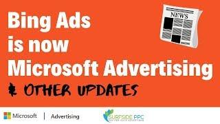 Bing Ads Is Now Microsoft Advertising and Microsoft Audience Network Updates