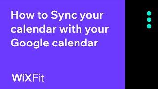 How to sync your Google calendar with your Wix Bookings calendar | Wix Fit