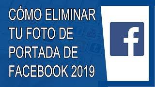 Cómo Eliminar Foto de Portada de Facebook 2019