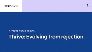 THRIVE: Evolving from rejection | Wix Partners