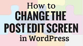 How to Rearrange the Post Edit Screen in WordPress