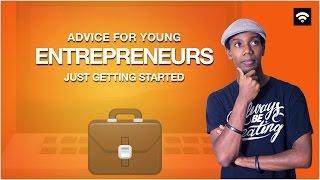 My Advice To Young Entrepreneurs