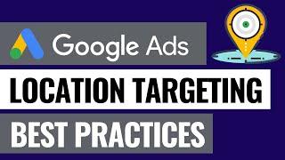 Google Ads Location & Geo-Targeting Overview and Best Practices - Reach The Right Customers