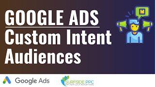 Google Ads Custom Intent Audiences