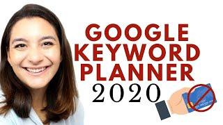 How to Use the Google Keyword Planner in 2020: NO Credit Card Needed!