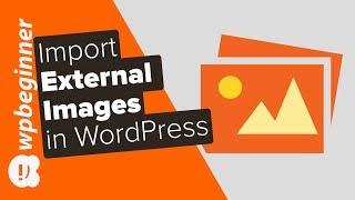 How to Import External Images in WordPress