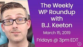 The Weekly WP Roundup with B.J. Keeton (March 15, 2019)