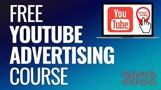 Free YouTube Advertising Course 2022 - Step-By-Step Guide to YouTube Ads