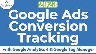 Google Ads Conversion Tracking 2023 - Google Analytics 4 & Google Tag Manager Button Clicks & Forms