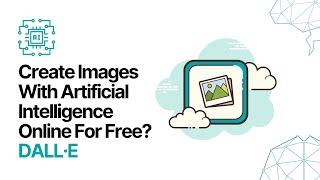 How To Create Images With Artificial Intelligence Online For Free? DALL·E