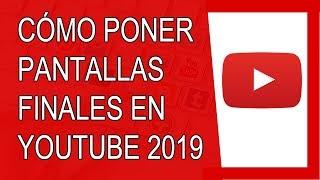 Cómo Poner Pantallas Finales en Youtube 2019