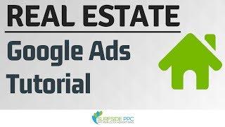 Google Ads For Real Estate Agents Tutorial