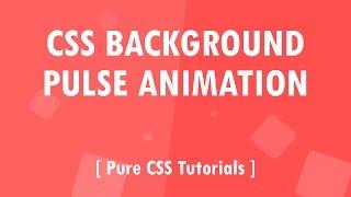 Css3 Background Pulse Animation - Pure CSS Tutorials - Css Animated Background
