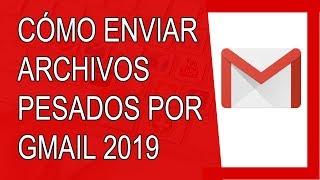 Cómo Enviar Archivos Pesados por Gmail Rápido 2019 (Agosto 2019)