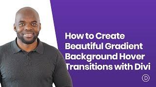 How to Create Beautiful Gradient Background Hover Transitions with Divi