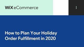 Wix eCommerce | How to Plan for Holiday Order Fulfillment in 2020