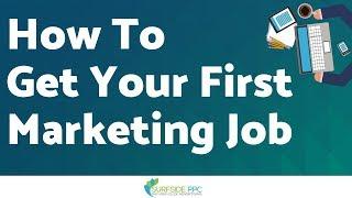How To Land Your First Marketing Job or Advertising Job With Little To No Experience