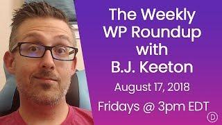 The Weekly WP Roundup with B.J. Keeton (August 17, 2018)