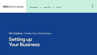Lesson 10: Setting Up Your Business | Creating Your Online Store | Wix eCommerce School