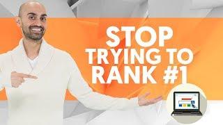 Do Yourself a Favor: STOP Trying to Rank #1 For Keywords on Google (SEO Strategy 2019)