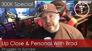 My Struggles & Success - Up Close & Personal With Brad