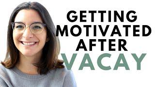 How to Get Motivated After Vacation or the Holidays