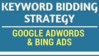 Keyword Bidding Strategy for Google AdWords and Bing Ads PPC Advertising - Keyword Bids Tutorial