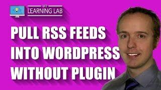 WordPress RSS Aggregator Code To Pull RSS Feed Content On Your Page Manually