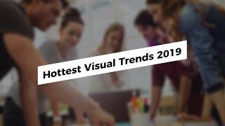 Top Hottest Visual Trends 2019