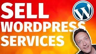 How to SELL WORDPRESS SERVICES - Make Money - Start a Business