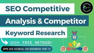 Free SEO Competitive Analysis & Competitor Keyword Research Tutorial - SPPC SEO Tutorial #12