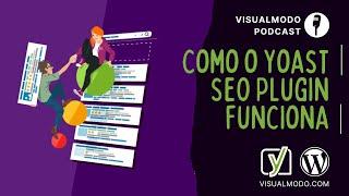 Como o Yoast SEO Plugin WordPress Funciona + Como Aparecer no Google?  - Visualmodo Podcast #30
