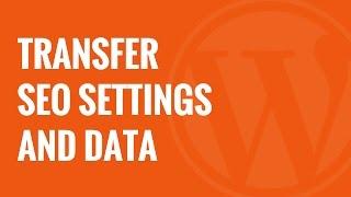 Changing Themes? Transfer SEO Settings with SEO Data Transporter