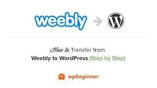 How to Properly Move from Weebly to WordPress (Step by Step)