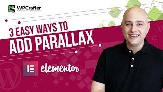 Elementor Tutorial - 3 Easy Ways To Add Parallax Scrolling Effect To Elementor Sections