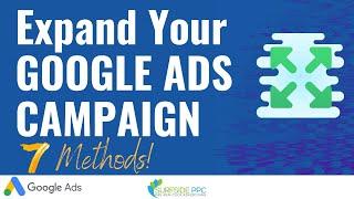 Expand Your Google Ads Search Campaign: 7 Methods To Try