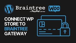 How To Connect Your WooCommerce WordPress Store to Braintree Payments Gateway Solution For Free?