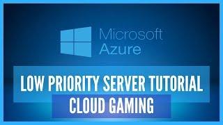 Setting Up A Cheap Low Priority Cloud Gaming Server With Microsoft Azure