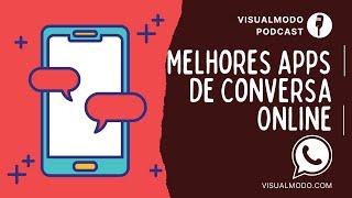 Melhores Aplicativos de Chat e Conversa Online - Visualmodo Podcast #53