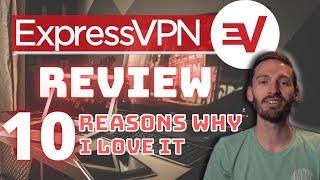 ExpressVPN Review  10 reasons why I Love it.