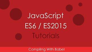 JavaScript ES6 / ES2015 - [02] Compile ES6 With Babel