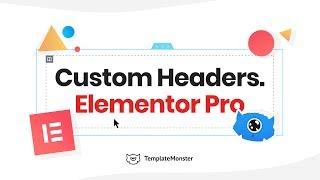 How to Create Custom Headers with Elementor Pro. TemplateMonster