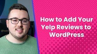 How to Add Your Business' Yelp Reviews to WordPress