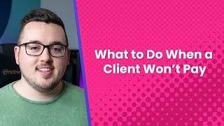 What to Do When a Client Won’t Pay