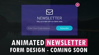Animated NEWSLETTER Form Design - Coming SOON